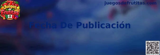 Guía visual para identificar la fecha de publicación de los tutoriales de Juegos de Frutitas