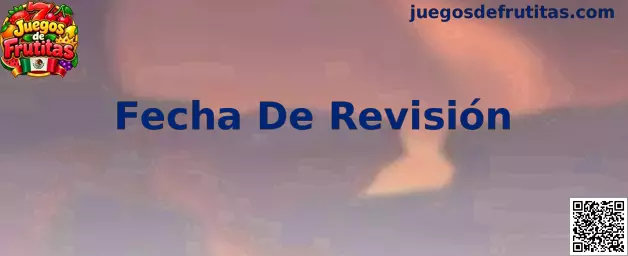 Imagen informativa sobre la fecha de revisión de la guía Juegos de Frutitas
