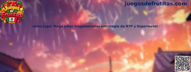 Guía sobre cómo jugar Mega Joker, su RTP y el modo Supermeter