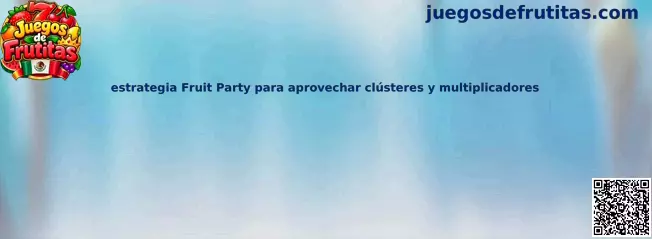 Guía visual de Fruit Party sobre clústeres de frutas, multiplicadores y mecánicas de juego
