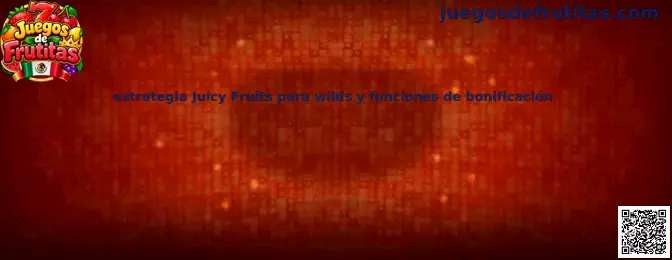 Estrategia Juicy Fruits para wilds y funciones de bonificación