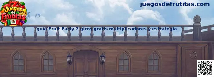 Guía visual de Fruit Party 2 sobre giros gratis, multiplicadores y mecánicas de juego