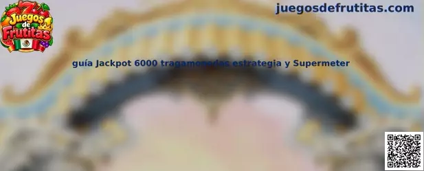 Imagen ilustrativa de la guía Jackpot 6000, tragamonedas de frutas y función Supermeter