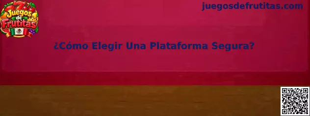 Guía para elegir una plataforma segura de Juegos de Frutitas