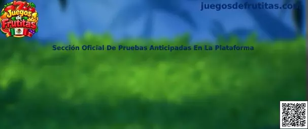 Sección oficial de pruebas anticipadas de Juegos de Frutitas