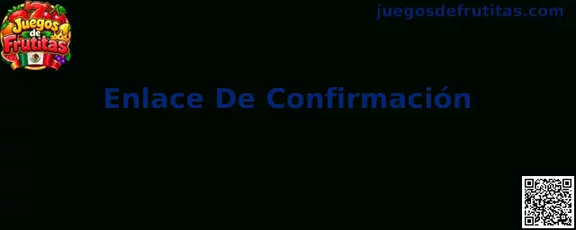 Proceso de Enlace De Confirmación en Juegos de Frutitas