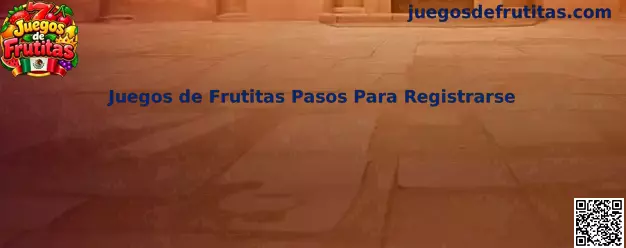 Pasos para registrarse en Juegos de Frutitas