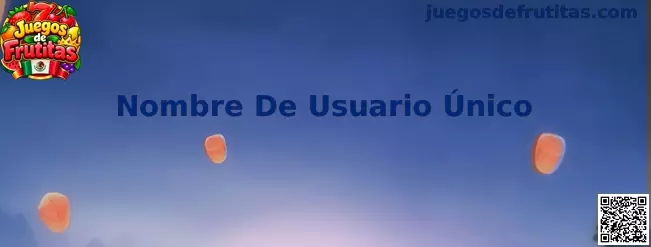 Guía para crear un Nombre De Usuario Único en Juegos de Frutitas